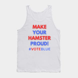 MAKE YOUR HAMSTER PROUD!  #VOTEBLUE Tank Top